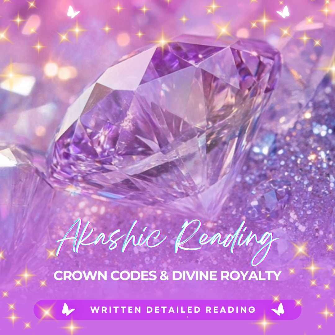 Akashic Reading: Crown Codes &amp; Divine Royalty